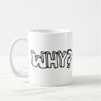Why? - Philosophy Jokes and Quotes