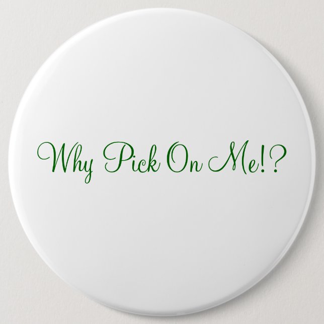 Why Pick On Me!? 6 Cm Round Badge (Front)