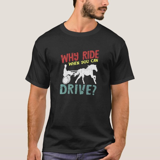 Why Ride Harness Racer Equitation Trotting Harness T-Shirt (Front)