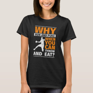 Why Run And Puke Discus Shot Put Throw And Eat Fie T-Shirt