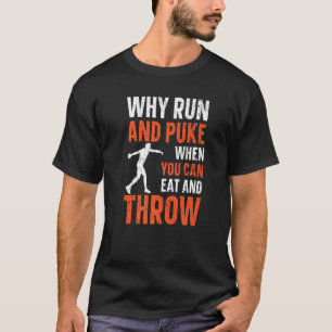 Why Run And Puke When You Can Eat And Throw Discus T-Shirt