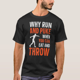 Why Run And Puke When You Can Eat And Throw Discus T-Shirt