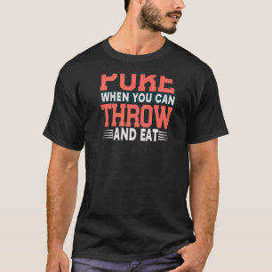 Why Run And Puke When You Can Throw And Eat Backpr T-Shirt