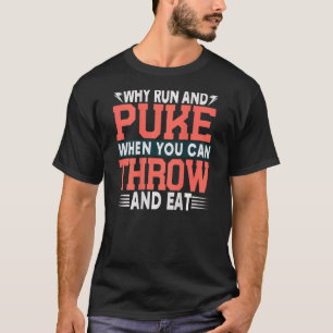 Why Run And Puke When You Can Throw And Eat Backpr T-Shirt