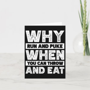 Why Run And Puke When You Can Throw And Eat Card