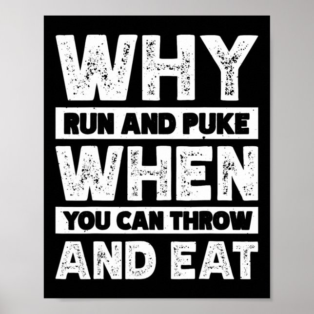 Why Run And Puke When You Can Throw And Eat  Poster (Front)