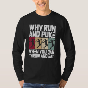 Why Run And Puke When You Can Throw And Eat Track T-Shirt