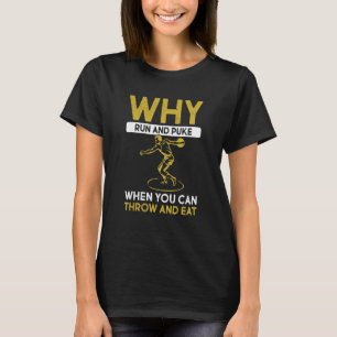 Why Run And Puke When You Can Throw Track And Fiel T-Shirt