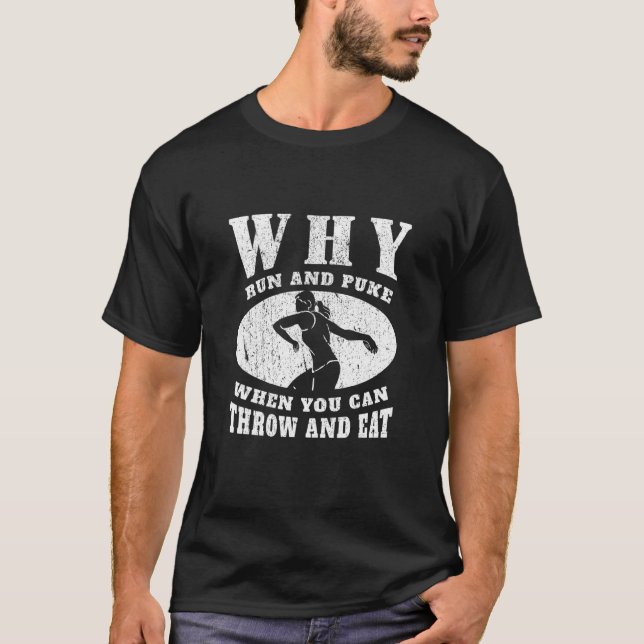 Why Run & Puke When You Can Throw & Eat Discus Thr T-Shirt (Front)