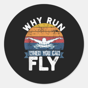 Why Run When You Can Fly Butterfly Stroke Swim Tea Classic Round Sticker
