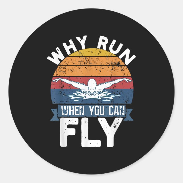 Why Run When You Can Fly Butterfly Stroke Swim Tea Classic Round Sticker (Front)