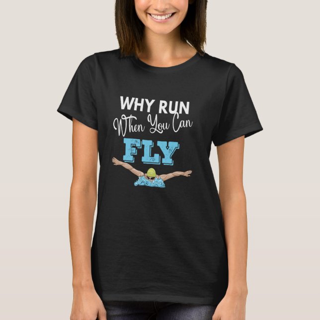 Why Run When You Can Fly Funny Butterfly Swimming T-Shirt (Front)
