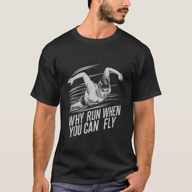 Why Run When You Can Fly Funny Swimming Butterfly  T-Shirt (Front)