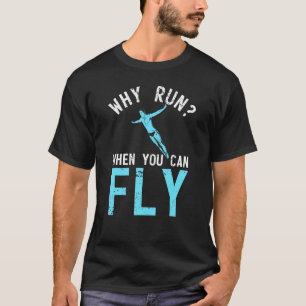 Why Run When You Can Fly Swimming Butterfly Swimme T-Shirt