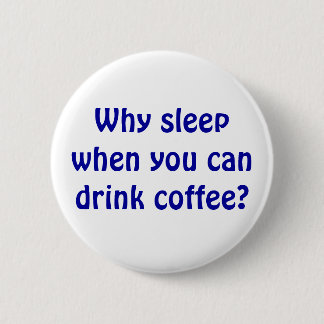 Why Sleep? 6 Cm Round Badge