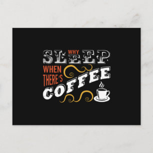 Why Sleep when there's Coffee Postcard