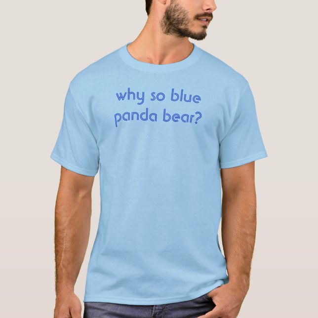 why so blue panda bear? T-Shirt (Front)