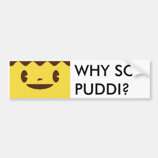 WHY SO PUDDI? BUMPER STICKER