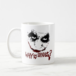 WHY SO SERIOUS? COFFEE MUG