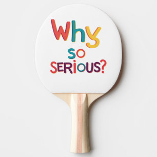 Why So Serious? Ping Pong Paddle
