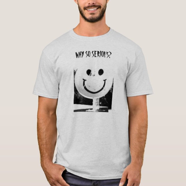WHY SO SERIOUS? T-Shirt (Front)