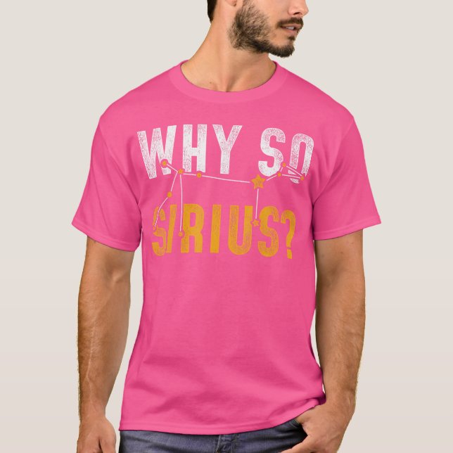 Why So Sirius Astronomy T-Shirt (Front)