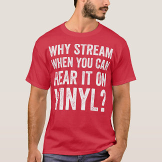 Why Stream When You Can Hear it on Vinyl Funny LP  T-Shirt