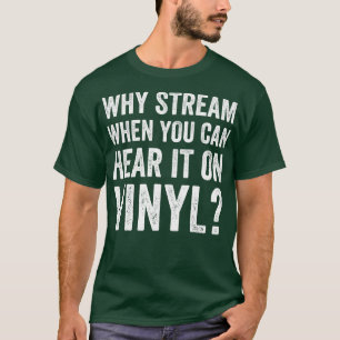 Why Stream When You Can Hear it on Vinyl Funny LP T-Shirt