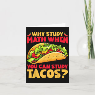 Why Study Math When You Can Study Tacos  Card