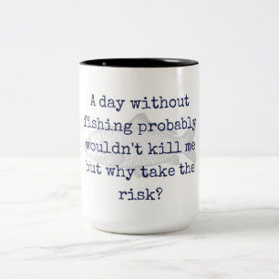 "why take the risk?" fishing mug