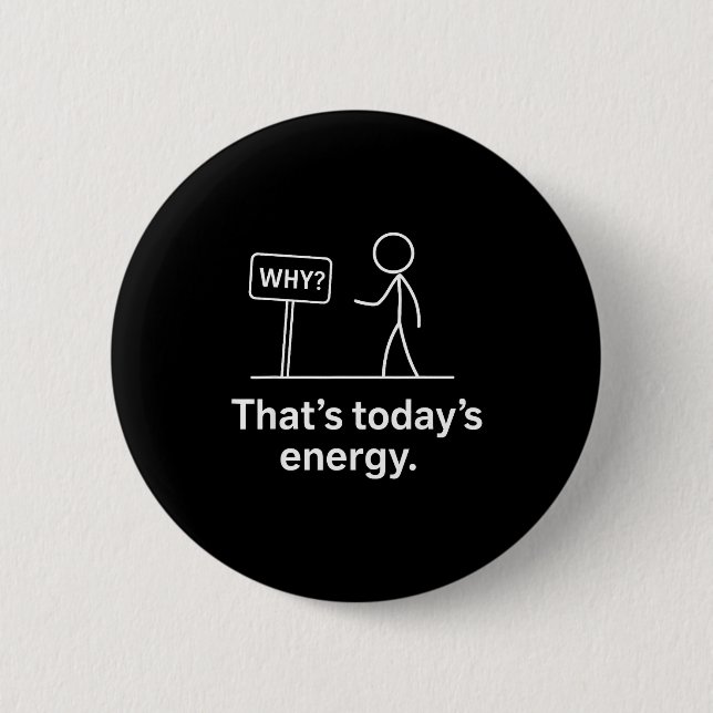 Why_ – That’s Today’s Energy Sarcastic Meme  6 Cm Round Badge (Front)