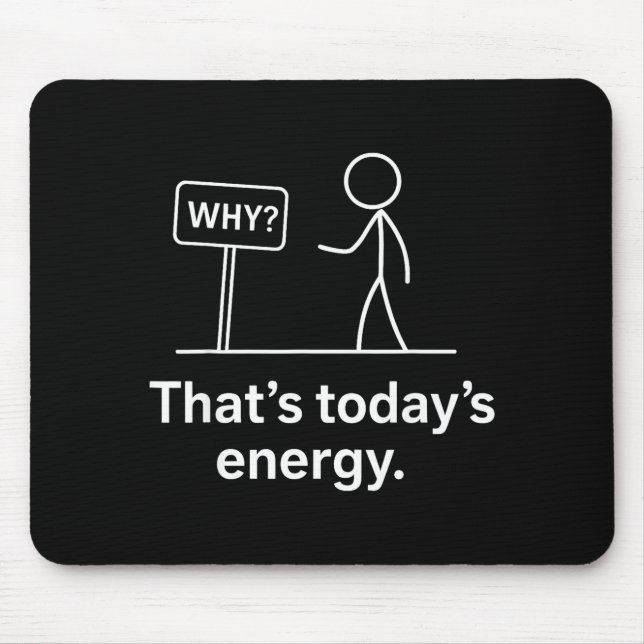 Why_ – That’s Today’s Energy Sarcastic Meme  Mouse Mat (Front)
