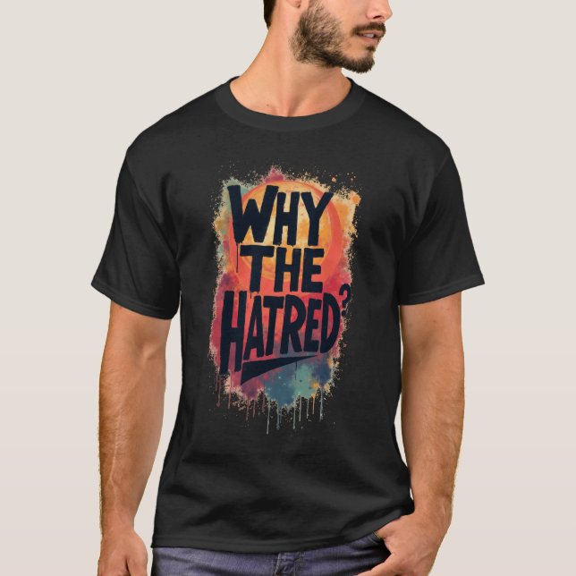 Why The Hatred II T-Shirt (Front)