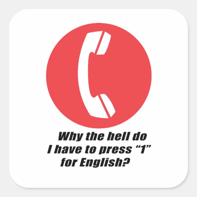 Why the hell do I have to press 1 for English Square Sticker (Front)
