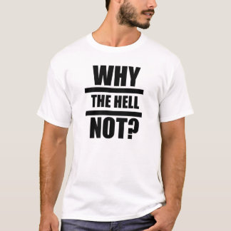 Why The Hell Not? - Impact, Light T-Shirt