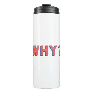 WHY? THERMAL TUMBLER