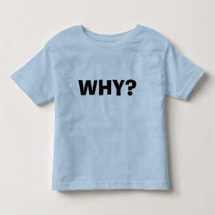 Why? Toddler T-Shirt