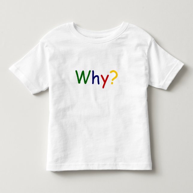 Why? Toddler T-Shirt (Front)