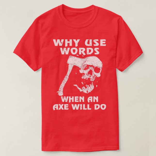 Why Use Words When Axe Will Do Viking Classic TShi T-Shirt (Design Front)