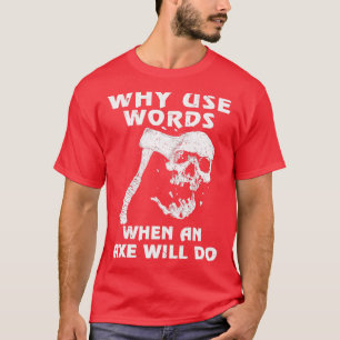 Why Use Words When Axe Will Do Viking Classic TShi T-Shirt