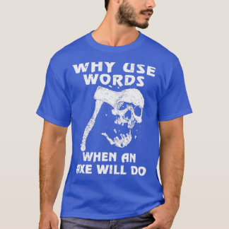 Why Use Words When Axe Will Do Viking T-Shirt