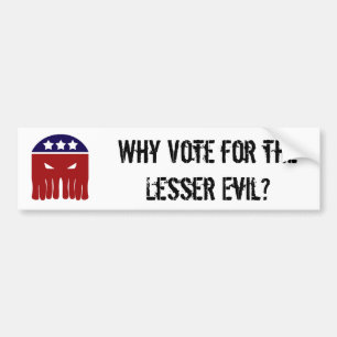 Why Vote for the Lesser Evil? Bumper Sticker