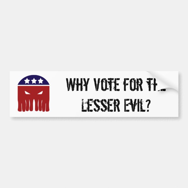 Why Vote for the Lesser Evil? Bumper Sticker (Front)
