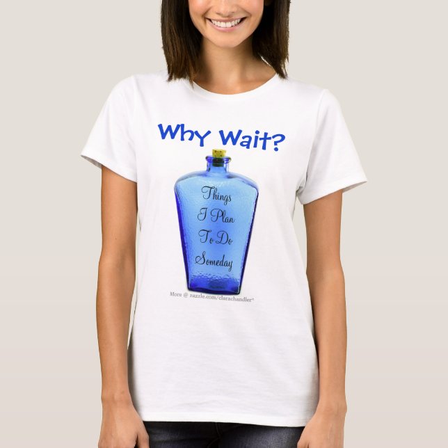 Why Wait? T-Shirt (Front)