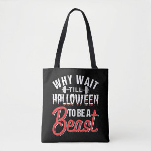 Why Wait Till Halloween To Be A Beast Tote Bag