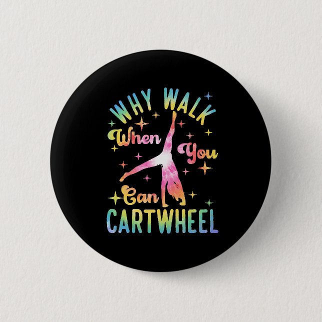 Why Walk When You Can Cartwheel 6 Cm Round Badge (Front)
