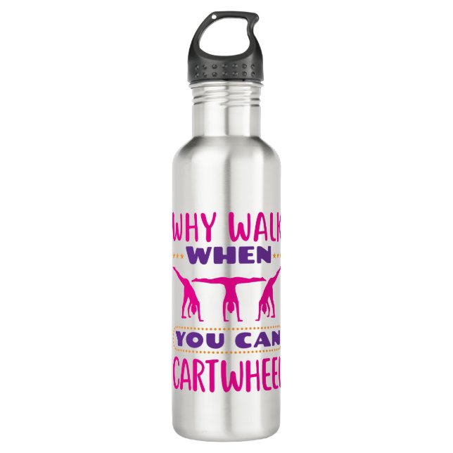 Why Walk When You Can Cartwheel 710 Ml Water Bottle (Front)