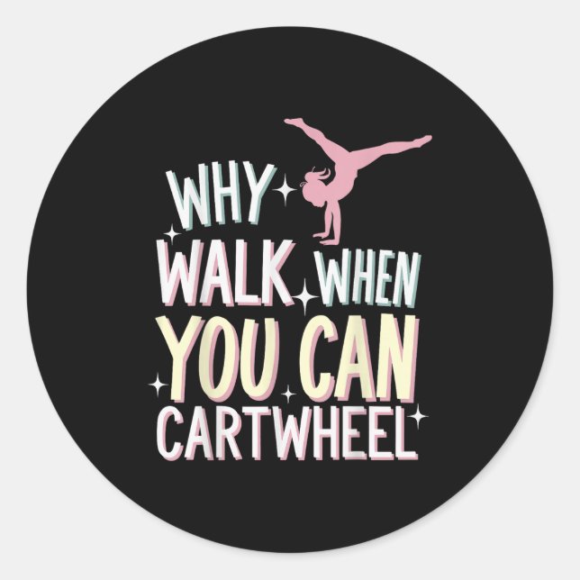 Why Walk When You Can Cartwheel  Classic Round Sticker (Front)