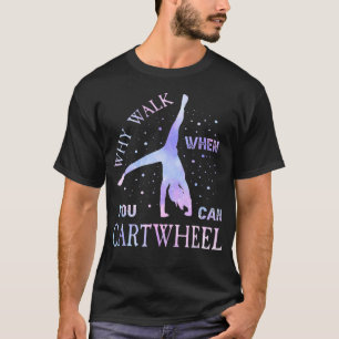 Why Walk When You Can Cartwheel Cute Gymnastics T-Shirt