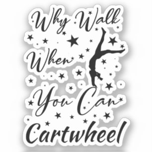 Why Walk When You Can Cartwheel Funny cartwheel